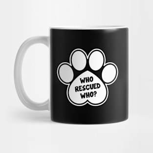 Who Rescued Who Dog Paw Design Mug